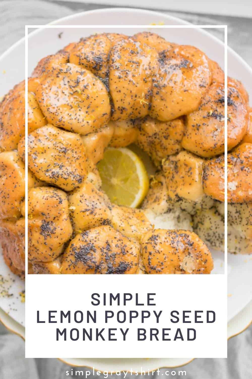 The Simplest Lemon Poppy Seed Monkey Bread • Simple Gray TShirt